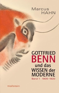 Cover: Marcus Hahn. Gottfried Benn und das Wissen der Moderne - 1905 - 1932. Wallstein Verlag, Göttingen, 2011.