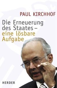 Buchcover: Paul Kirchhof. Die Erneuerung des Staates - eine lösbare Aufgabe. Herder Verlag, Freiburg im Breisgau, 2006.
