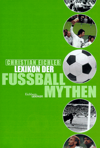 Buchcover: Christian Eichler. Lexikon der Fußballmythen. Eichborn Verlag, Köln, 2000.