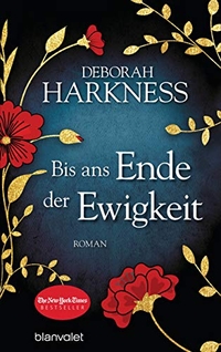 Buchcover: Deborah Harkness. Bis ans Ende der Ewigkeit - Roman. Blanvalet Verlag, München, 2019.