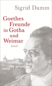 Buchcover: Sigrid Damm. Goethes Freunde in Gotha und Weimar. Insel Verlag, Berlin, 2014.