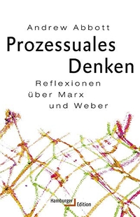 Cover: Andrew Abbott. Prozessuales Denken - Reflexionen über Marx und Weber. Hamburger Edition, Hamburg, 2019.