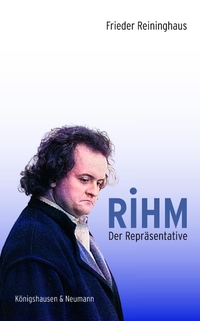 Cover: Frieder Reininghaus. Rihm. Der Repräsentative - Neue Musik in der Gesellschaft der Bundesrepublik. Königshausen und Neumann Verlag, Würzburg, 2021.