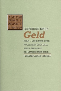 Buchcover: Gertrude Stein. Geld - Geld - Mehr über Geld - Noch mehr über Geld - Alles über Geld - Ein Letztes über Geld. Friedenauer Presse, Berlin, 2004.