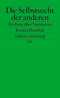 Buchcover: Kristin Dombek. Die Selbstsucht der anderen - Ein Essay über Narzissmus. Suhrkamp Verlag, Berlin, 2016.