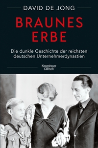 Cover: David de Jong. Braunes Erbe - Die dunkle Geschichte der reichsten deutschen Unternehmerdynastien. Kiepenheuer und Witsch Verlag, Köln, 2022.