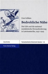 Buchcover: Uwe Lübken. Bedrohliche Nähe - Die USA und die nationalsozialistische Herausforderung in Lateinamerika, 1937-1945. Franz Steiner Verlag, Stuttgart, 2005.