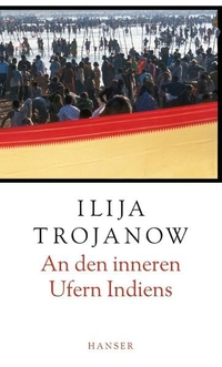 Buchcover: Ilija Trojanow. An den inneren Ufern Indiens - Eine Reise entlang des Ganges. Carl Hanser Verlag, München, 2003.