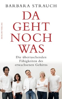 Buchcover: Barbara Strauch. Da geht noch was - Die überraschenden Fähigkeiten des erwachsenen Gehirns. Berlin Verlag, Berlin, 2011.