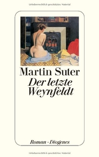 Buchcover: Martin Suter. Der letzte Weynfeldt - Roman. Diogenes Verlag, Zürich, 2008.