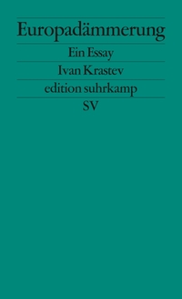 Buchcover: Ivan Krastev. Europadämmerung - Ein Essay. Suhrkamp Verlag, Berlin, 2017.