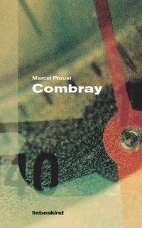 Buchcover: Marcel Proust. Combray - Roman. Liebeskind Verlagsbuchhandlung, München, 2002.