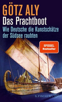 Cover: Götz Aly. Das Prachtboot - Wie Deutsche die Kunstschätze der Südsee raubten. S. Fischer Verlag, Frankfurt am Main, 2021.