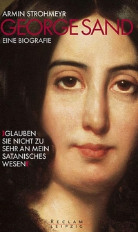 Buchcover: Armin Strohmeyr. George Sand - 'Glauben Sie nicht zu sehr an mein satanisches Wesen' - Eine Biografie. Reclam Verlag, Stuttgart, 2004.