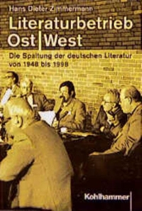 Buchcover: Hans-Dieter Zimmermann. Literaturbetrieb Ost West - Die Spaltung der deutschen Literatur von 1948 bis 1998. W. Kohlhammer Verlag, Stuttgart, 2000.