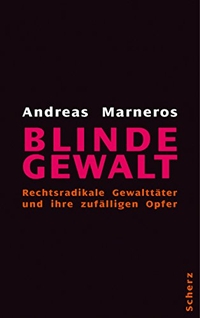 Buchcover: Andreas Marneros. Blinde Gewalt - Rechtsradikale Gewalttäter und ihre zufälligen Opfer. Scherz Verlag, Frankfurt am Main, 2005.