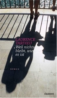 Buchcover: Laurence Tardieu. Weil nichts bleibt, wie es ist - Roman. Claassen Verlag, Berlin, 2008.