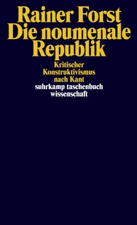 Cover: Rainer Forst. Die noumenale Republik - Kritischer Konstruktivismus nach Kant. Suhrkamp Verlag, Berlin, 2021.
