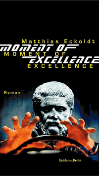 Buchcover: Matthias Eckoldt. Moments of Excellence - Roman. Eichborn Verlag, Köln, 2000.