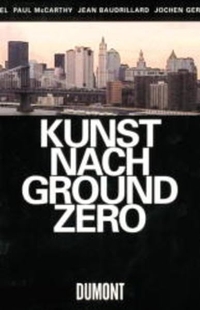 Buchcover: Heinz Peter Schwerfel. Kunst nach Ground Zero - Kulturkonsum - Dienstleister, Spaßgesellschaft, 11. September: Hat Gegenwartskunst noch Zukunft?. DuMont Verlag, Köln, 2002.