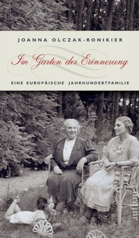 Buchcover: Joanna Olczak-Ronikier. Im Garten der Erinnerung - Eine europäische Jahrhundertfamilie. Aufbau Verlag, Berlin, 2006.