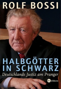 Buchcover: Rolf Bossi. Halbgötter in Schwarz - Deutschlands Justiz am Pranger. Eichborn Verlag, Köln, 2005.