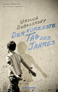Buchcover: Ursula Dubosarsky. Der kürzeste Tag des Jahres - Ab 14 Jahren. C. Ueberreuter Verlag, Wien, 2013.