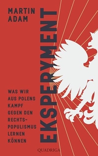 Martin Adam. Eksperyment - Was wir aus Polens Kampf gegen den Rechtspopulismus lernen können. Quadriga Verlag, Köln, 2026.