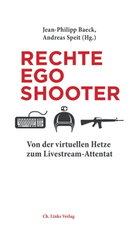 Buchcover: Jean-Philipp Baeck (Hg.) / Andreas Speit (Hg.). Rechte Egoshooter - Von der virtuellen Hetze zum Livestream-Attentat. Ch. Links Verlag, Berlin, 2020.