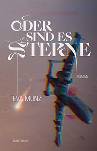 Buchcover: Eva Munz. Oder sind es Sterne - Roman. Antje Kunstmann Verlag, München, 2021.