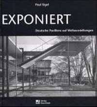 Buchcover: Paul Sigel. Exponiert - Deutsche Pavillons auf Weltausstellungen. Bauwesen Verlag, Berlin, 2000.