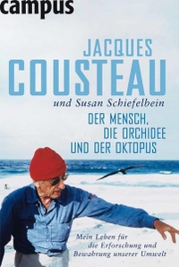 Buchcover: Jacques Cousteau / Susan Schiefelbein. Der Mensch, die Orchidee und der Oktopus  - Mein Leben für die Erforschung und Bewahrung unserer Umwelt.. Campus Verlag, Frankfurt am Main, 2008.