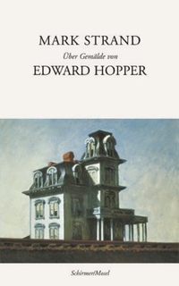 Buchcover: Mark Strand. Über Gemälde von Edward Hopper. Schirmer und Mosel Verlag, München, 2004.