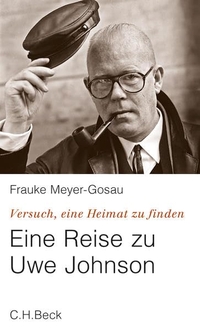 Buchcover: Frauke Meyer-Gosau. Eine Reise zu Uwe Johnson - Versuch, eine Heimat zu finden. C.H. Beck Verlag, München, 2014.