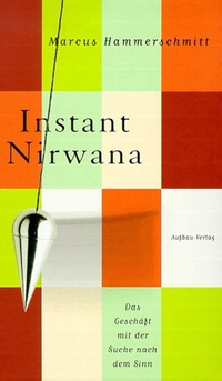Buchcover: Marcus Hammerschmitt. Instant Nirwana - Das Geschäft mit der Suche nach dem Sinn. Aufbau Verlag, Berlin, 1999.