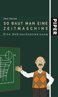 Buchcover: Paul Davies. So baut man eine Zeitmaschine - Eine Gebrauchsanweisung. Piper Verlag, München, 2004.