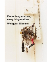 Buchcover: Wolfgang Tillmans. If One Thing Matters, Everything Matters. Hatje Cantz Verlag, Berlin, 2003.