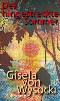Cover: Gisela von Wysocki. Der hingestreckte Sommer. Suhrkamp Verlag, Berlin, 2021.