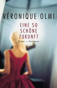 Buchcover: Veronique Olmi. Eine so schöne Zukunft - Roman. Antje Kunstmann Verlag, München, 2004.