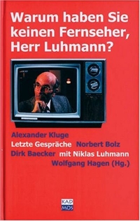 Buchcover: Warum haben Sie keinen Fernseher, Herr Luhmann? - Letzte Gespräche mit Niklas Luhmann. Kadmos Kulturverlag, Berlin, 2004.