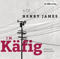 Cover: Henry James. Im Käfig - 4 CDs. DHV - Der Hörverlag, München, 2015.