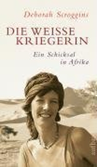 Buchcover: Deborah Scroggins. Die weiße Kriegerin - Ein Schicksal in Afrika. Aufbau Verlag, Berlin, 2006.