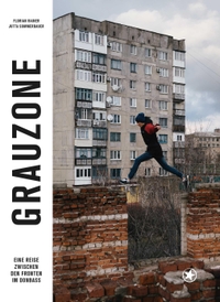 Cover: Florian Rainer / Jutta Sommerbauer. Grauzone - Eine Reise zwischen den Fronten im Donbass. Bahoe Books, Wien, 2018.