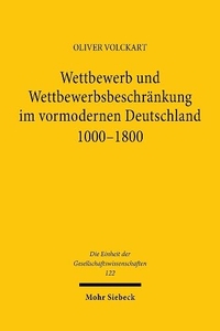 Buchcover: Oliver Volckart. Wettbewerb und Wettbewerbsbeschränkung im vormodernen Deutschland 1000-1800. Mohr Siebeck Verlag, Tübingen, 2002.