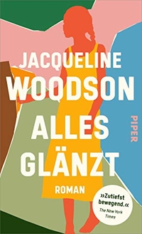 Buchcover: Jacqueline Woodson. Alles glänzt - Roman. Piper Verlag, München, 2021.