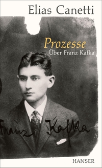 Buchcover: Elias Canetti. Prozesse - Über Franz Kafka.. Carl Hanser Verlag, München, 2019.