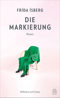 Buchcover: Frida Isberg. Die Markierung - Roman. Hoffmann und Campe Verlag, Hamburg, 2022.