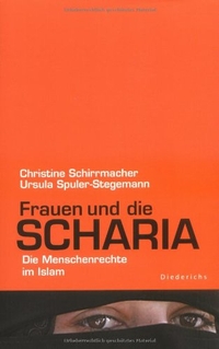 Buchcover: Christine Schirrmacher / Ursula Spuler-Stegemann. Die Frauen und die Scharia - Die Menschenrechte im Islam. Hugendubel Verlag, Kreuzlingen, 2004.