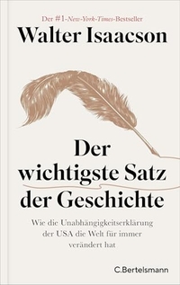 Walter Isaacson. Der wichtigste Satz der Geschichte - Wie die Unabhängigkeitserklärung der USA die Welt für immer verändert hat. C. Bertelsmann Verlag, München, 2026.