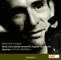 Buchcover: Bohumil Hrabal. Reise nach Sondervorschrift, Zuglauf überwacht - 2 CD gesprochen von Ulrich Matthes. Audiobuch, Freiburg, 2004.